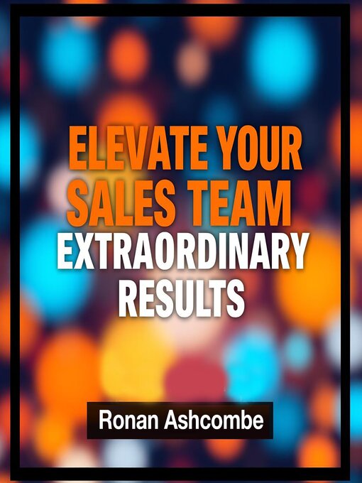 Title details for Elevate Your Sales Team for Extraordinary Results by Ronan Ashcombe - Available